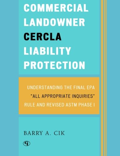 Commercial Landowner CERCLA Liability Protection: Understanding the Final EPA “All Appropriate Inquiries” Rule and Revised ASTM Phase I