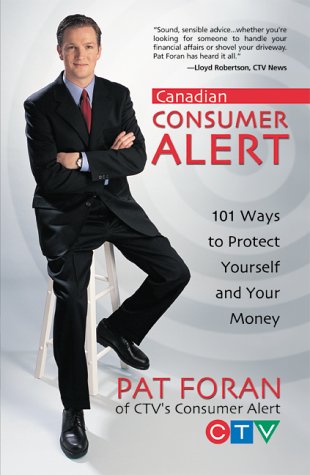 Canadian Consumer Alert: 101 Ways to Protect Yourself and Your Money