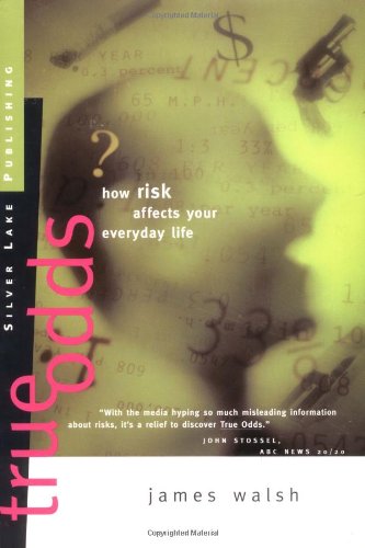 True Odds: How Risk Affects Your Everyday Life  First Edition