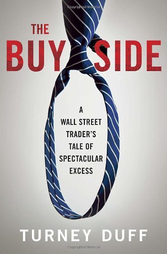 The Buy Side: A Wall Street Trader’s Tale of Spectacular Excess