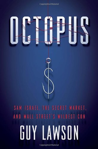 Octopus: Sam Israel, the Secret Market, and Wall Street’s Wildest Con