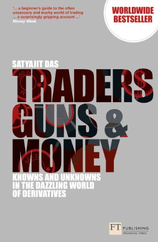 Traders, Guns and Money: Knowns and Unknowns in the Dazzling World of Derivatives (3rd Edition)