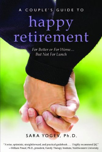 A Couple’s Guide to Happy Retirement: For Better or For Worse . . . But Not For Lunch