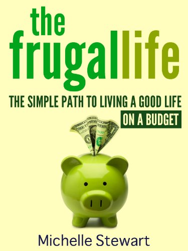 The Frugal Life: The Simple Path to Living a Good Life on a Budget