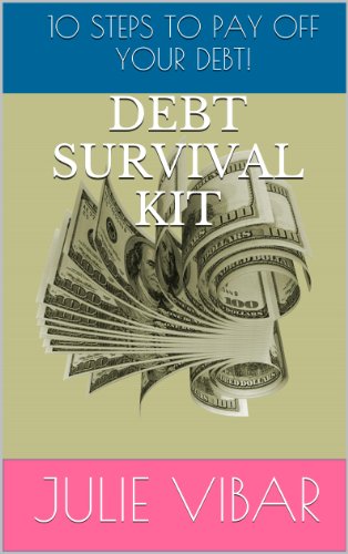 Debt Survival Kit: 10 Practical Steps to Pay Off Your Debt!