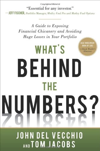 What’s Behind the Numbers?: A Guide to Exposing Financial Chicanery and Avoiding Huge Losses in Your Portfolio