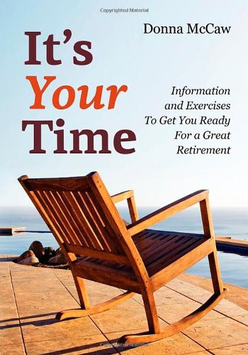 It’s Your Time: Information and Exercises to Get You Ready for a Great Retirement