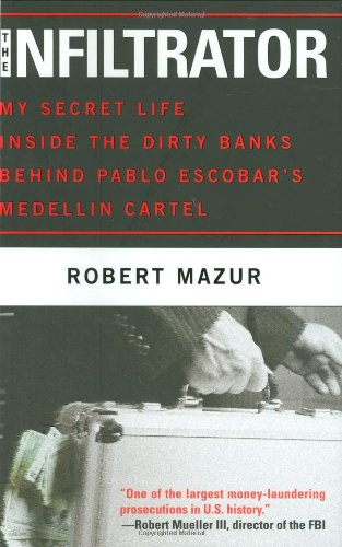 The Infiltrator: My Secret Life Inside the Dirty Banks Behind Pablo Escobar’s Medellín Cartel