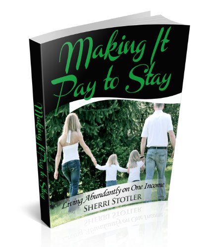 Making It Pay to Stay: Living Abundantly on One Income