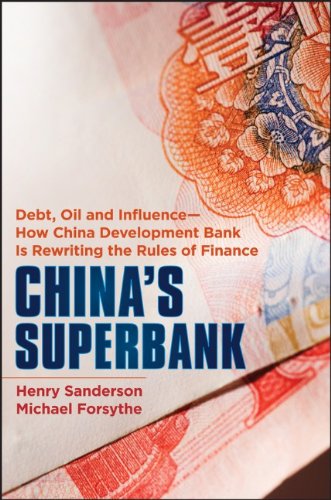 China’s Superbank: Debt, Oil and Influence – How China Development Bank is Rewriting the Rules of Finance