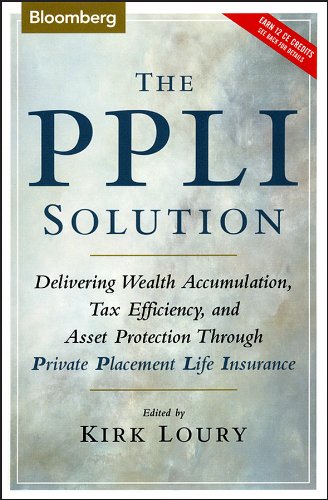 The PPLI Solution: Delivering Wealth Accumulation, Tax Efficiency, and Asset Protection Through Private Placement Life Insurance: Delivering Wealth Accumulation … Life Insurance (Bloomberg Financial)