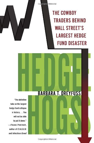 Hedge Hogs: The Cowboy Traders Behind Wall Street’s Largest Hedge Fund Disaster