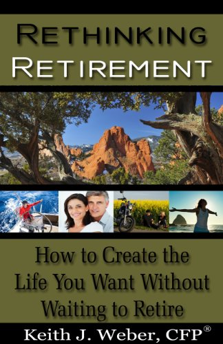 Rethinking Retirement -How to create the life you want without waiting to retire