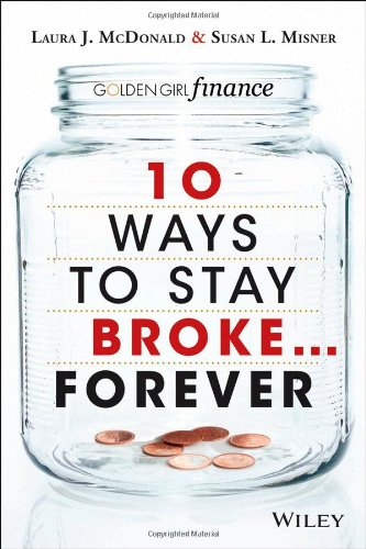 10 Ways to Stay Broke…Forever: Why Be Rich When You Can Have This Much Fun