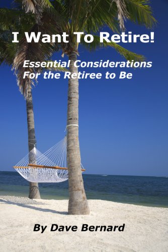 I Want To Retire! Essential Considerations for the Retiree to Be