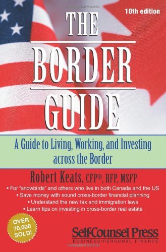The Border Guide: Living, Working, and Investing Across the Border