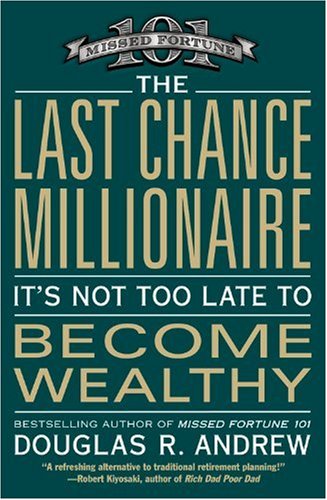 The Last Chance Millionaire: It’s Not Too Late to Become Wealthy