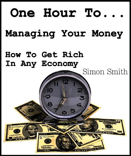 One Hour To Managing Your Money – How To Get Rich In ANY Economy