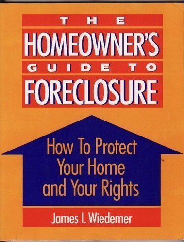 The Homeowner’s Guide to Foreclosure: How to Protect Your Home and Your Rights