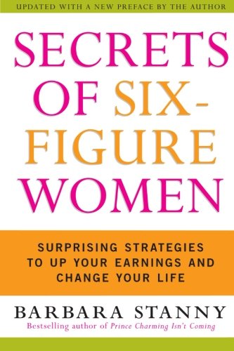Secrets Of Six-Figure Women: Surprising Strategies to Up Your Earnings and Change Your Life