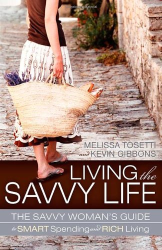 Living The Savvy Life: The Savvy Woman’s Guide to Smart Spending and Rich Living