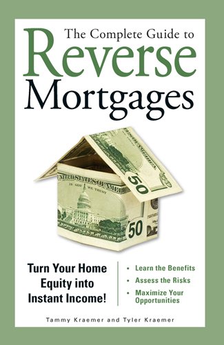 The Complete Guide to Reverse Mortgages: Turn Your Home Equity Into Instant Income!