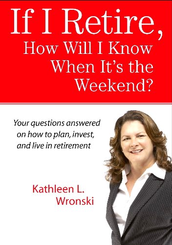 If I Retire, How Will I Know When It’s the Weekend?