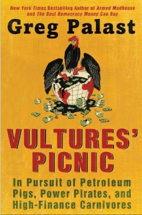 Vultures’ Picnic: In Pursuit of Petroleum Pigs, Power Pirates, and High-Finance Carnivores