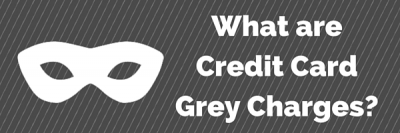 What Are Credit Card Grey Charges?