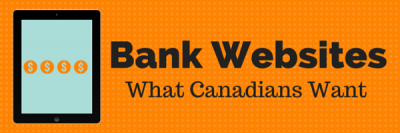 Bank Websites: What Canadians Want – Pt. 2