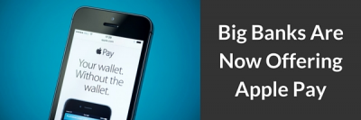 Big Banks Are Now Offering Apple Pay