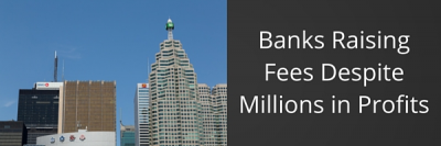 Banks Raising Fees Despite Millions in Profits
