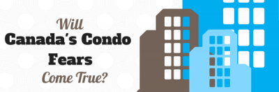 Will Canada’s Condo Fears Come True?