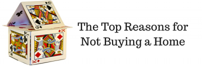 The Top Reasons for Not Buying a Home