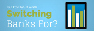 Is a Free Tablet Worth Switching Banks For?