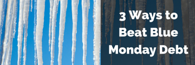 3 Ways to Beat Blue Monday Debt