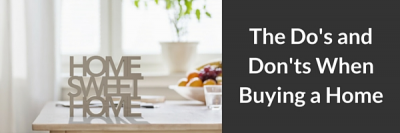 The Do’s and Don’ts When Buying a Home