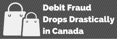 Debit Fraud Drops Drastically in Canada