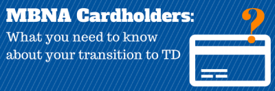 MBNA Cardholders: What You Need to Know About Your Transition to TD