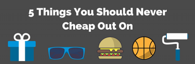 Cheap vs Frugal: 5 Things You Should Never Cheap Out On