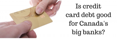 Is Credit Card Debt Good for Canada’s Big Banks?