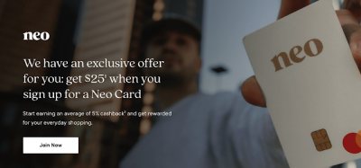 Receive a $25 welcome bonus when you apply for and receive a Neo Mastercard