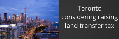 Toronto Considering Raising Land Transfer Tax + MORE Dec 9th