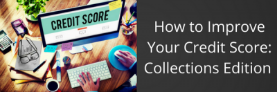 How to Improve Your Credit Score: Collections Edition