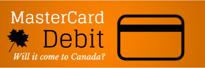Will MasterCard Debit Come to Canada?