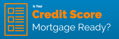 Is Your Credit Score Mortgage Ready?