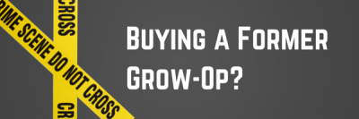 Buying a Former Grow-Op? Forget the Mortgage