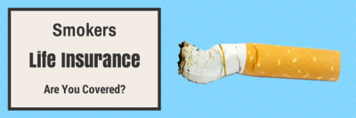 Smokers and Life Insurance: Do You Have Enough Coverage?