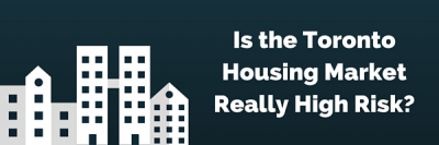 Is the Toronto Housing Market Really High Risk?