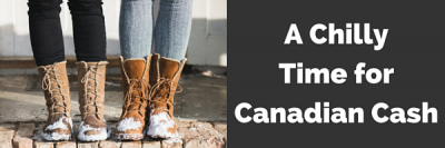 A Chilly Time for Canadian Cash